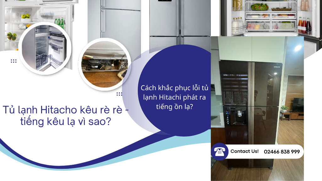 Tủ lạnh hitachi kêu rè rè có tiếng ồn lạ vì sao