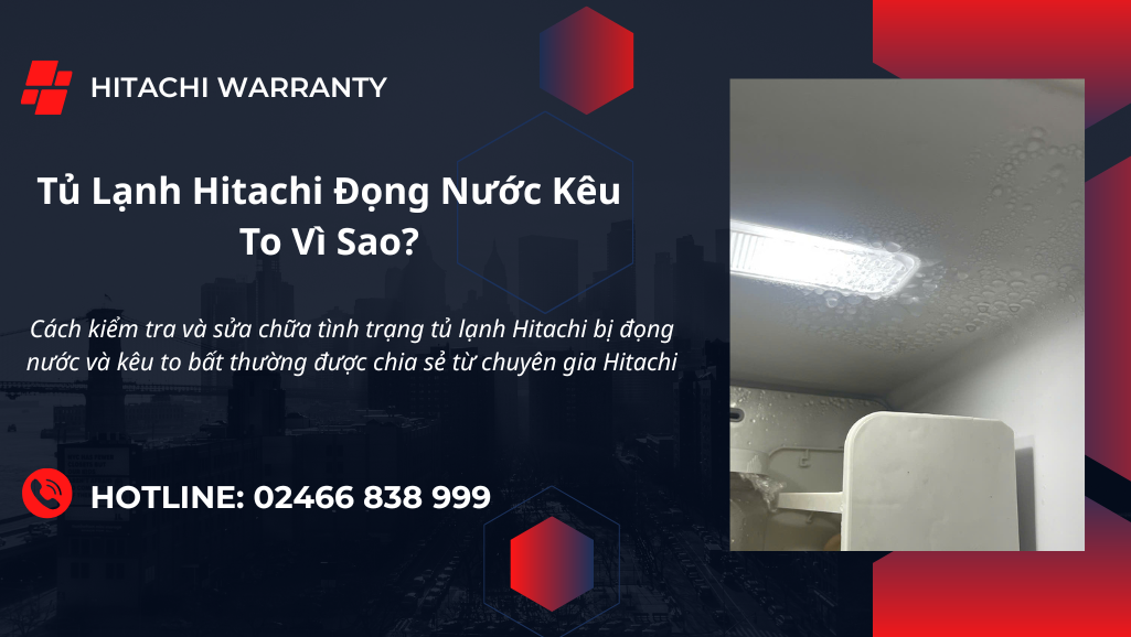 Cách sửa lỗi đọng nước kêu to tủ lạnh Hitachi