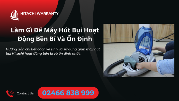 Hướng dẫn vệ sinh máy hút bụi Hitachi