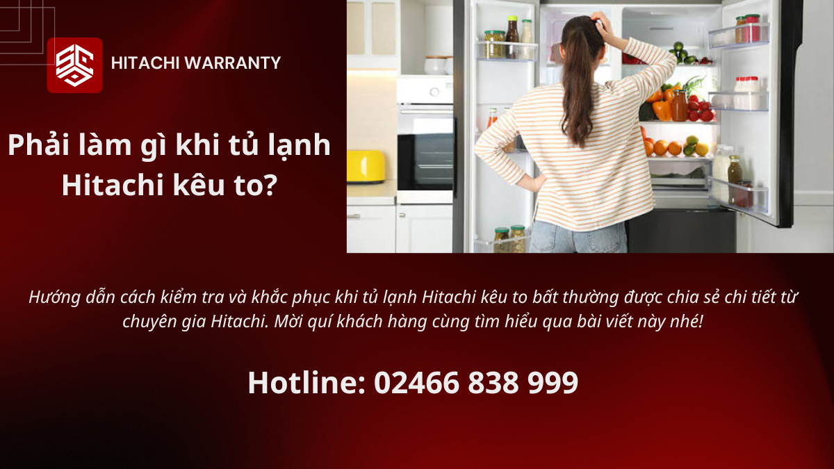 Phải làm gì khi tủ lạnh Hitachi kêu to